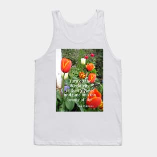 Turn off the Negativity of the TV News and Tune Into Beauty - Inspirational Quote Tank Top